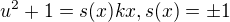 $u^2+1 = s(x)kx, s(x)=\pm1$