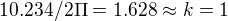kopírovat do textarea $10.234 / 2\Pi =1.628\approx k=1$