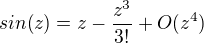 $sin(z)=z-\frac{z^3}{3!}+O(z^4)$