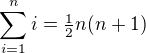 $\sum_{i=1}^ni=\tfrac12n(n+1)$