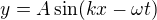 $y=A\sin (kx-\omega t) $