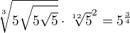 $\sqrt[3]{5\sqrt{5\sqrt{5}}} \cdot \sqrt[12]{5}^{2}=5^{\frac{3}{4}}$