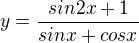 $y = \frac{sin2x + 1}{sinx + cosx}$