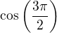 $\cos \( \frac{3\pi}{2}\)$