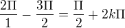 $\frac{2\Pi }{1}-\frac{3\Pi }{2}=\frac{\Pi }{2}+2k\Pi $