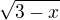 $\sqrt{3-x}$
