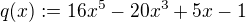 $q(x):=16x^5-20x^3+5x-1$