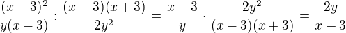 $\frac{(x-3)^2}{y(x-3)}:\frac{(x-3)(x+3)}{2y^2}=\frac{x-3}{y}\cdot \frac{2y^2}{(x-3)(x+3)}=\frac{2y}{x+3}$