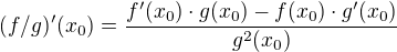 $(f/g)'(x_{0})=\frac{f'(x_{0})\cdot g(x_{0})-f(x_{0})\cdot g'(x_{0})}{g^{2}(x_{0})}$