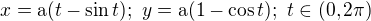 $x=\mathrm{a}(t-\sin t);\ y=\mathrm{a}(1-\cos t);\ t\in(0, 2\pi)$
