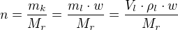 kopírovat do textarea $n=\frac{m_k}{M_r}=\frac{m_l\cdot w}{M_r}=\frac{V_l\cdot \rho_l\cdot w}{M_r}$