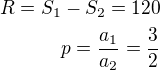 $R=S_1-S_2=120\\p=\frac{a_1}{a_2}=\frac 32$