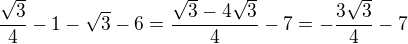$\frac{\sqrt{3}}{4}-1-\sqrt{3}-6=\frac{\sqrt{3}-4\sqrt{3}}{4}-7=-\frac{3\sqrt{3}}{4}-7$