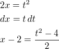 $2x=t^2\nldx=t\,dt\nlx-2=\frac{t^2-4}{2}$