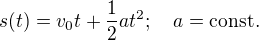 $s(t)=v_0t+\frac{1}{2}at^2;\quad a=\textrm{const.}$