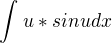 $\int_{}^{}u*sinudx$
