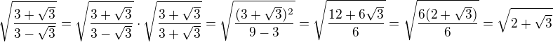 $\sqrt{ \frac{3+\sqrt 3}{3-\sqrt 3}}=\sqrt{ \frac{3+\sqrt 3}{3-\sqrt 3}}\cdot \sqrt{ \frac{3+\sqrt 3}{3+\sqrt 3}}=\sqrt{\frac{(3+\sqrt 3)^2}{9-3}}=\sqrt{\frac{12+6\sqrt3}{6}}=\sqrt{\frac{6(2+\sqrt3)}{6}}=\sqrt{2+\sqrt3}$