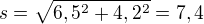 $s=\sqrt{6,5^2+4,2^2}=7,4$