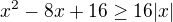 $x^2-8x+16 \geq 16|x|$