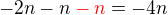 $-2n - n\color {red}-n \color {black}=-4n $