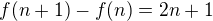 $f(n+1)-f(n)=2n+1$