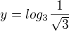 $y=log_{3} \frac{1}{\sqrt{3}}$