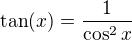 $\tan(x)=\frac{1}{\cos^2 x}$
