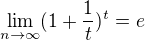 $\lim_{n\to\infty }(1+\frac{1}{t})^{t} = e$