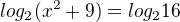 $log_2(x^2+9)=log_2 16$