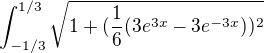 kopírovat do textarea $\int_{-1/3}^{1/3}\sqrt{1+(\frac{1}{6}(3e^{3x}-3e^{-3x}))^2}$