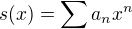 $s(x)=\sum a_n x^n$