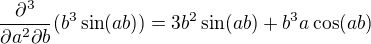 $\frac{\partial^{3} }{\partial a^{2}\partial b}(b^{3}\sin (ab))=3b^{2}\sin (ab)+b^{3}a\cos (ab)$