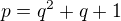 $p=q^2+q+1$