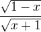 $\frac{\sqrt{1-x}}{\sqrt{x+1}}$