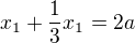$x_{1}+\frac{1}{3}x_{1}=2a$