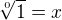 $\sqrt[0]{1}=x$