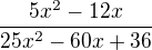 $\frac{5x^{2}-12x}{25x^{2}-60x+36}$