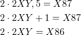 $2\cdot 2XY,5=X87\nl 2\cdot 2XY+1=X87\nl 2\cdot 2XY=X86$