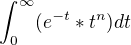 $\int_{0}^{\infty }(e^{-t}*t^{n}) dt$