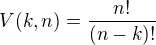 $V(k,n)=\frac{n!}{(n-k)!}$