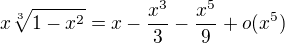 $x\sqrt[3]{1-x^2}=x-\frac{x^3}{3}-\frac{x^5}{9}+o(x^5)$