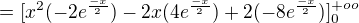 $=[x^{2}(-2{e}^{\frac{-x}{2}}) - 2x(4{e}^{\frac{-x}{2}})+2(-8{e}^{\frac{-x}{2}}) ]_{0}^{+oo}$
