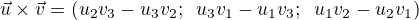 $\vec{u}\times \vec{v}=(u_2v_3-u_3v_2;\enspace u_3v_1-u_1v_3; \enspace u_1v_2-u_2v_1)$