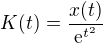$K(t) = \frac{x(t)}{\mathrm{e}^{t^2}}$