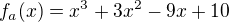 $f_{a}(x)=x^{3}+3x^{2}-9x+10$