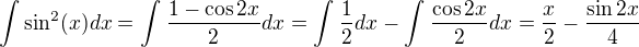 $\int_{}^{}\sin ^2(x)dx=\int_{}^{}\frac{1-\cos 2x}{2}dx=\int_{}^{}\frac{1}{2}dx-\int_{}^{}\frac{\cos 2x}{2}dx=\frac{x}{2}-\frac{\sin 2x}{4}$