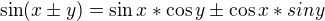 $\sin (x\pm y) = \sin x * \cos y \pm \cos x * sin y$
