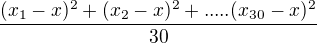 $\frac{(x_{1}-x)^{2}+(x_{2}-x)^{2}+.....(x_{30}-x)^{2}}{30}$