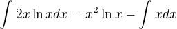 $\int_{}^{}2x\ln xdx=x^2\ln x-\int_{}^{}xdx$