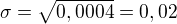 $\sigma=\sqrt{0,0004}=0,02$